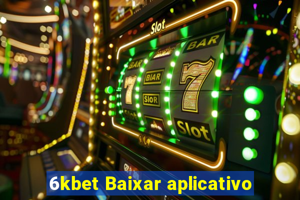 6kbet Baixar aplicativo